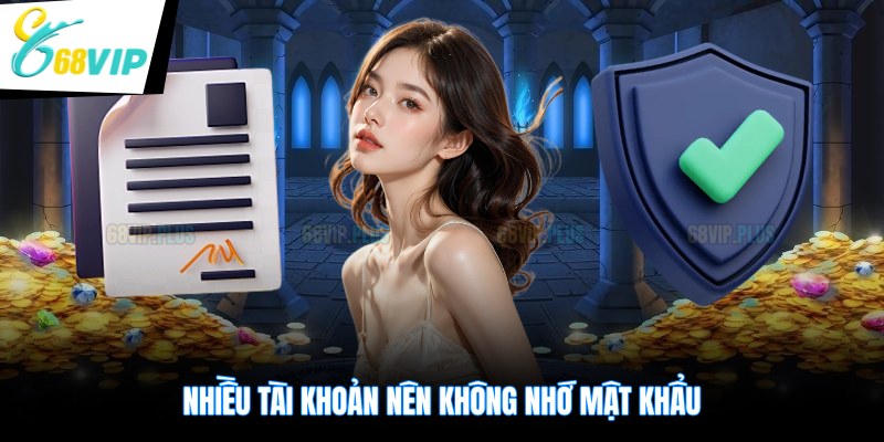 Nhiều tài khoản nên không nhớ mật khẩu