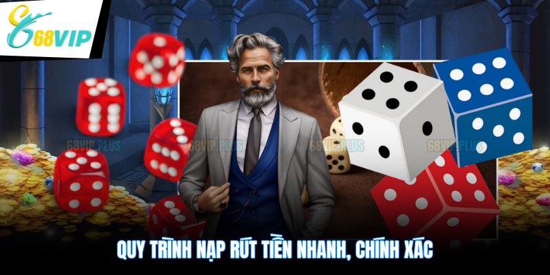 Quy trình nạp rút tiền 68VIP nhanh, chính xác